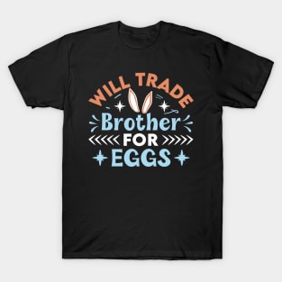 Will trade brother for eggs easter T-Shirt